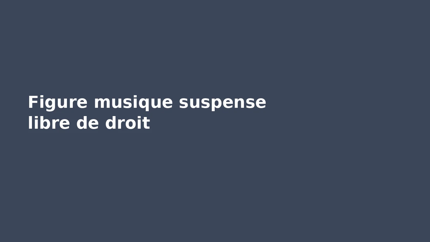 musique suspense libre de droit repères visuels